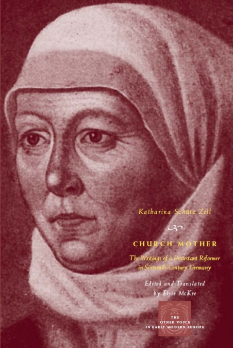 Book Church Mother: The Writings of a Protestant Reformer in Sixteenth-Century Germany (The Other Voice in Early Modern Europe) free