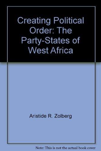 Book Creating political order: The party-states of West Africa (Midway reprint) free