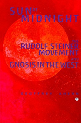 Book Sun At Midnight: The Rudolf Steiner Movement And Gnosis In The West free