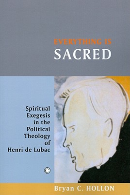 Book Everything Is Sacred: Spiritual Exegesis In The Political Theology Of Henri De Lubac free