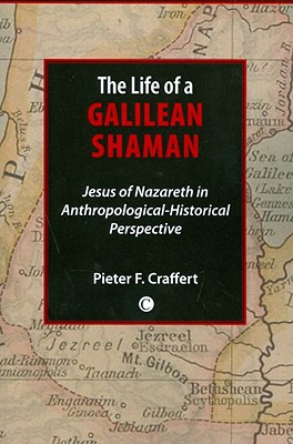 Book Life of a Galilean Shaman: Jesus of Nazareth in Anthropological-Historical Perspective free