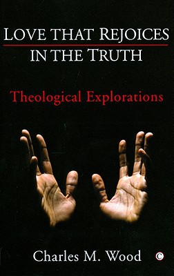 Book Love That Rejoices In The Truth: Theological Explorations free