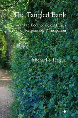 Book The Tangled Bank: Toward an Ecotheological Ethics of Responsible Participation free