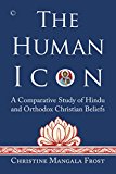 Book The Human Icon: A Comparative Study of Hindu and Orthodox Christian Beliefs free
