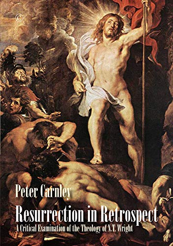 Book Resurrection in Retrospect: A Critical Examination of the Theology of N. T. Wright free Book Resurrection in Retrospect: A Critical Examination of the Theology of N. T. Wright free
