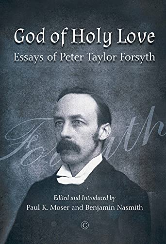 Book God of Holy Love: Essays of Peter Taylor Forsyth free