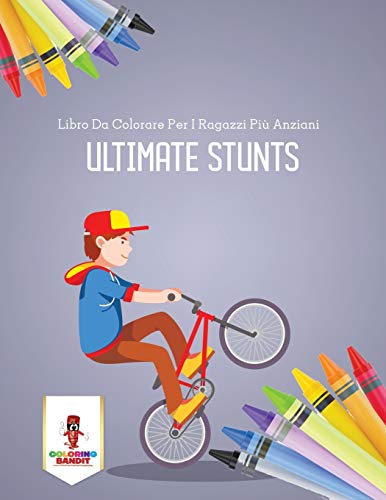 Book Ultimate Stunts: Libro Da Colorare Per I Ragazzi Più Anziani (Italian Edition) free