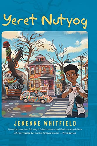 Book Yeret Nutyog: Inspired by Actual Life Events of Artist, Tyree Guyton, Founder of the Internationally Acclaimed Heidelberg Project, Detroit MI free