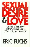 Book Sexual Desire and Love: Origins and History of the Christian Ethic of Sexuality and Marriage (French Edition) free