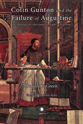 Book Colin Gunton And The Failure Of Augustine: The Theology Of Colin Gunton In Light Of Augustine free