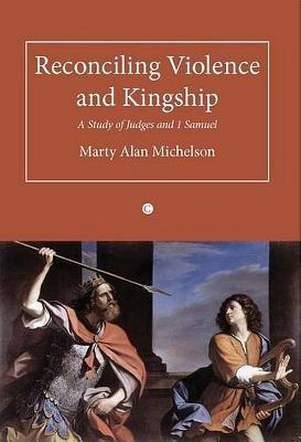 Book Reconciling Violence And Kingship: A Study Of Judges And 1 Samuel free