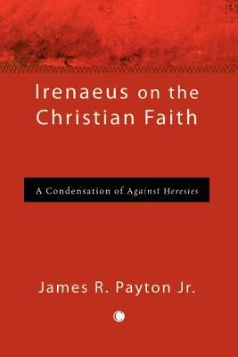 Book Irenaeus On The Christian Faith: A Condensation Of Against Heresies free