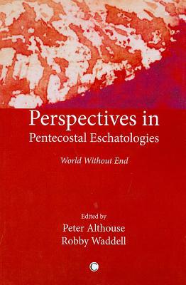 Book Perspectives on Pentecostal Eschatologies: World Without End free