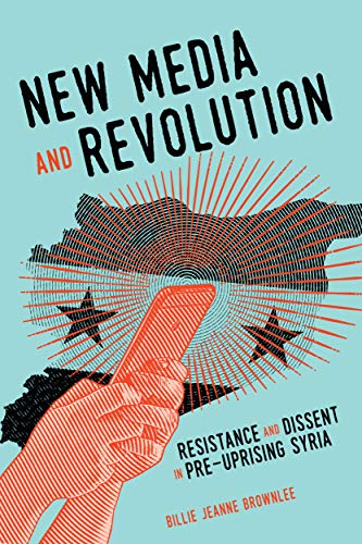 Book New Media and Revolution: Resistance and Dissent in Pre-uprising Syria (Volume 1) (McGill-Queen's Studies in Protest, Power, and Resistance) free