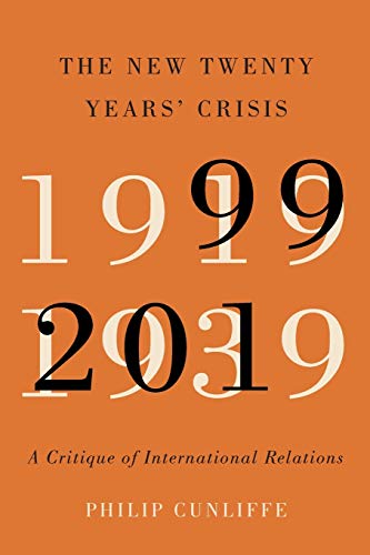 Book The New Twenty Years' Crisis: A Critique of International Relations, 1999-2019 free
