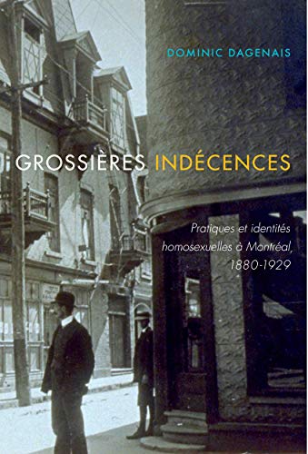 Book Grossières indécences: Pratiques et identités homosexuelles à Montréal, 1880-1930 (Etudes D'histoire Du Quebec/Studies on the History of Quebec) free