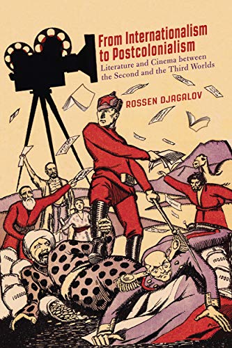 Book From Internationalism to Postcolonialism: Literature and Cinema between the Second and the Third Worlds free