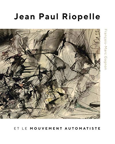Book Jean Paul Riopelle et le Mouvement Automatiste (McGill-Queen's/Beaverbrook Canadian Foundation Studies in Art History) (French Edition) free