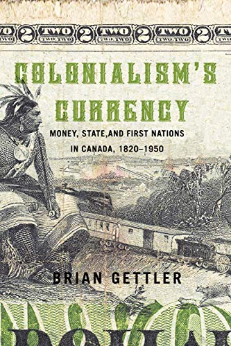 Book Colonialism's Currency: Money, State, and First Nations in Canada, 1820-1950 (Volume 39) (Studies on the History of Quebec) free