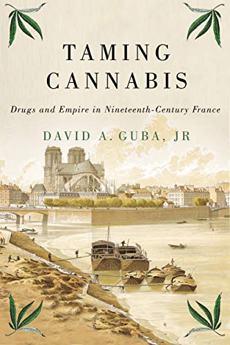 Book Taming Cannabis: Drugs and Empire in Nineteenth-Century France (Volume 1) (Intoxicating Histories) free