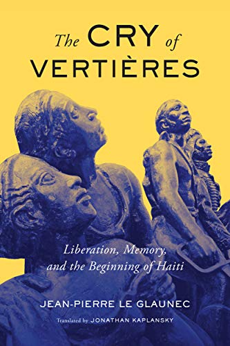 Book The Cry of Vertières: Liberation, Memory, and the Beginning of Haiti (Volume 5) (McGill-Queen’s French Atlantic Worlds Series) free