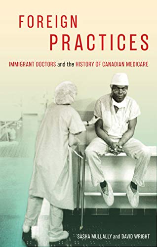 Book Foreign Practices: Immigrant Doctors and the History of Canadian Medicare (Volume 54) (McGill-Queen's Associated Medical Services Studies in the History of Medicine, Health, and Society) free