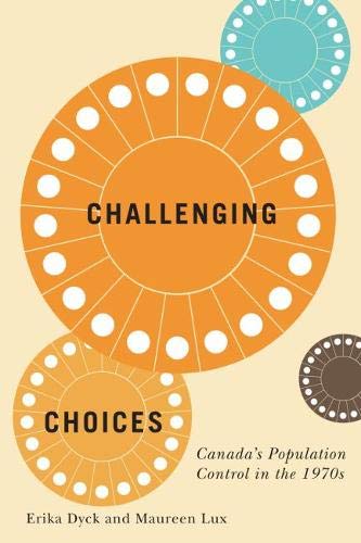 Book Challenging Choices: Canada's Population Control in the 1970s (Volume 55) (McGill-Queen's Associated Medical Services Studies in the History of Medicine, Health, and Society) free