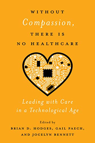 Book Without Compassion, There Is No Healthcare: Leading with Care in a Technological Age free