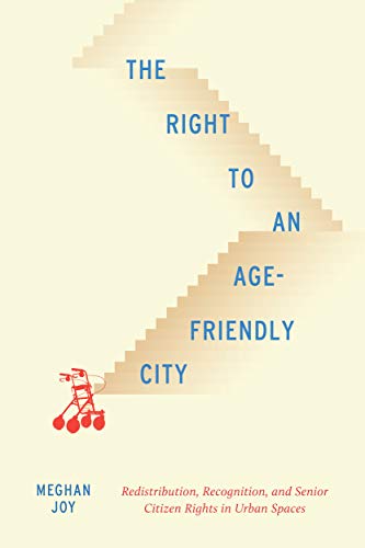 Book The Right to an Age-Friendly City: Redistribution, Recognition, and Senior Citizen Rights in Urban Spaces (Volume 14) (McGill-Queen's Studies in Urban Governance) free