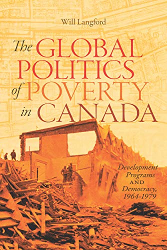 Book The Global Politics of Poverty in Canada: Development Programs and Democracy, 1964-1979 (Volume 7) (Rethinking Canada in the World) free