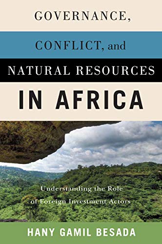 Book Governance, Conflict, and Natural Resources in Africa: Understanding the Role of Foreign Investment Actors free