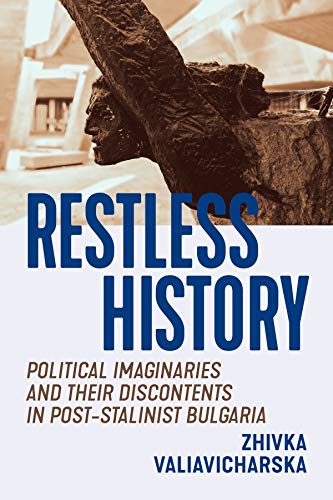 Book Restless History: Political Imaginaries and their Discontents in Post-Stalinist Bulgaria free