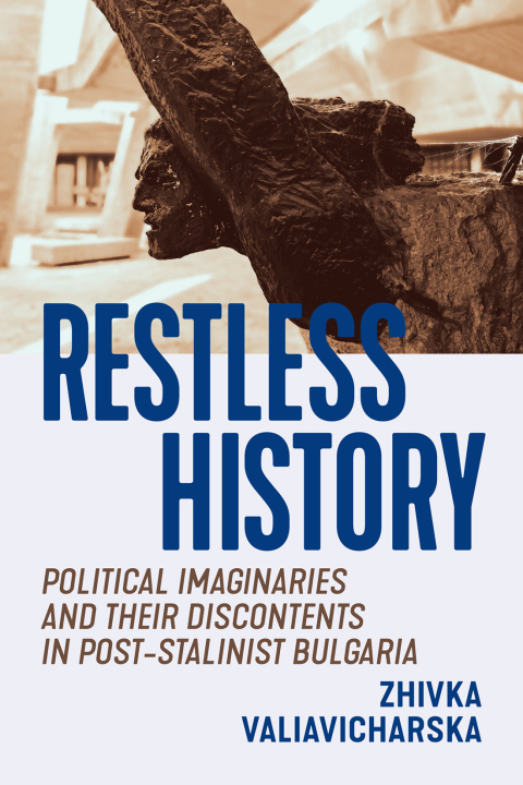 Book Restless History: Political Imaginaries and Their Discontents in Post-Stalinist Bulgaria free