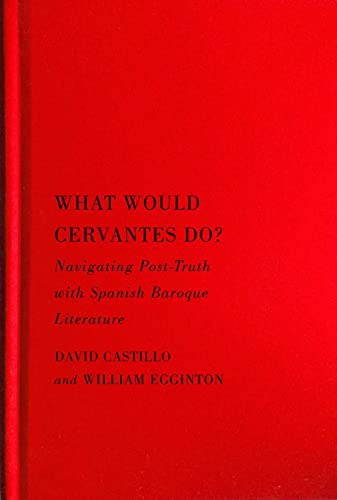 Book What Would Cervantes Do?: Navigating Post-Truth with Spanish Baroque Literature (Volume 2) (McGill-Queen's Iberian and Latin American Cultures Series) free
