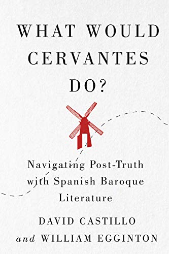 Book What Would Cervantes Do?: Navigating Post-Truth with Spanish Baroque Literature (Volume 2) (McGill-Queen's Iberian and Latin American Cultures Series) free