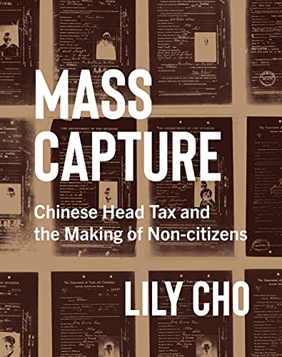Book Mass Capture: Chinese Head Tax and the Making of Non-Citizens free