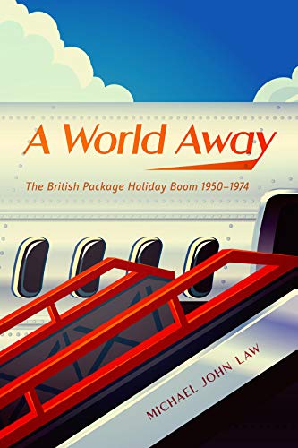 Book A World Away: The British Package Holiday Boom, 1950–1974 free