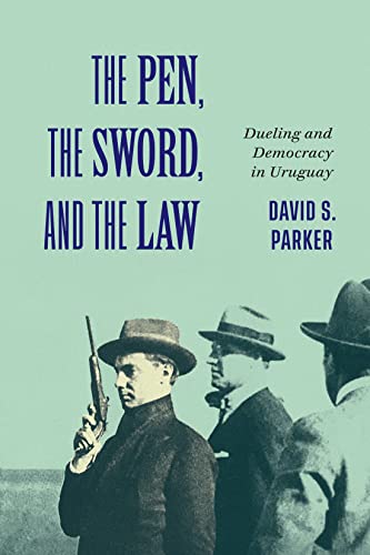 Book The Pen, the Sword, and the Law: Dueling and Democracy in Uruguay (McGill-Queen's Iberian and Latin American Cultures Series) free