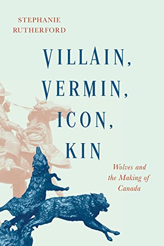 Book Villain, Vermin, Icon, Kin: Wolves and the Making of Canada free