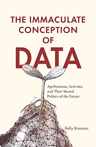 Book The Immaculate Conception of Data: Agribusiness, Activists, and Their Shared Politics of the Future free