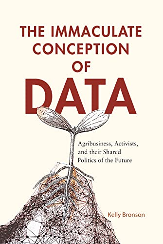 Book The Immaculate Conception of Data: Agribusiness, Activists, and Their Shared Politics of the Future free