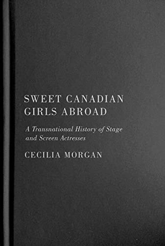 Book Sweet Canadian Girls Abroad: A Transnational History of Stage and Screen Actresses free