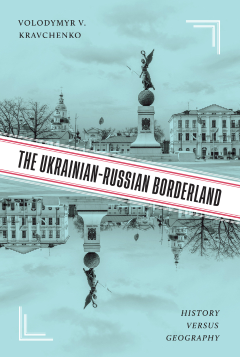 Book The Ukrainian-Russian Borderland: History versus Geography free