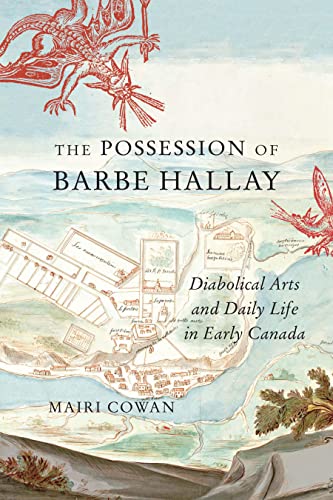 Book The Possession of Barbe Hallay: Diabolical Arts and Daily Life in Early Canada (McGill-Queen's Studies in Early Canada / Avant le Canada) free