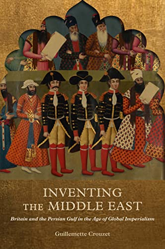 Book Inventing the Middle East: Britain and the Persian Gulf in the Age of Global Imperialism free