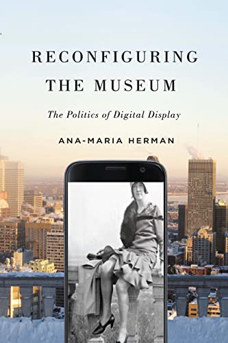 Book Reconfiguring the Museum: The Politics of Digital Display free