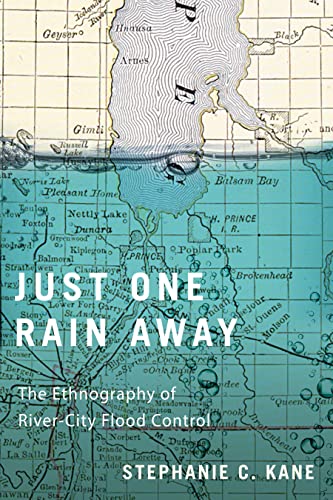 Book Just One Rain Away: The Ethnography of River-City Flood Control free