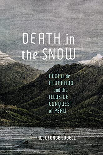 Book Death in the Snow: Pedro de Alvarado and the Illusive Conquest of Peru (McGill-Queen's Iberian and Latin American Cultures Series) free