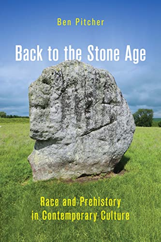 Book Back to the Stone Age: Race and Prehistory in Contemporary Culture free