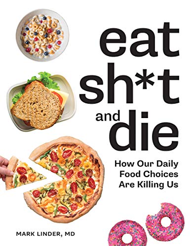 Book Eat Sh*t and Die: How Our Daily Food Choices Are Killing Us free